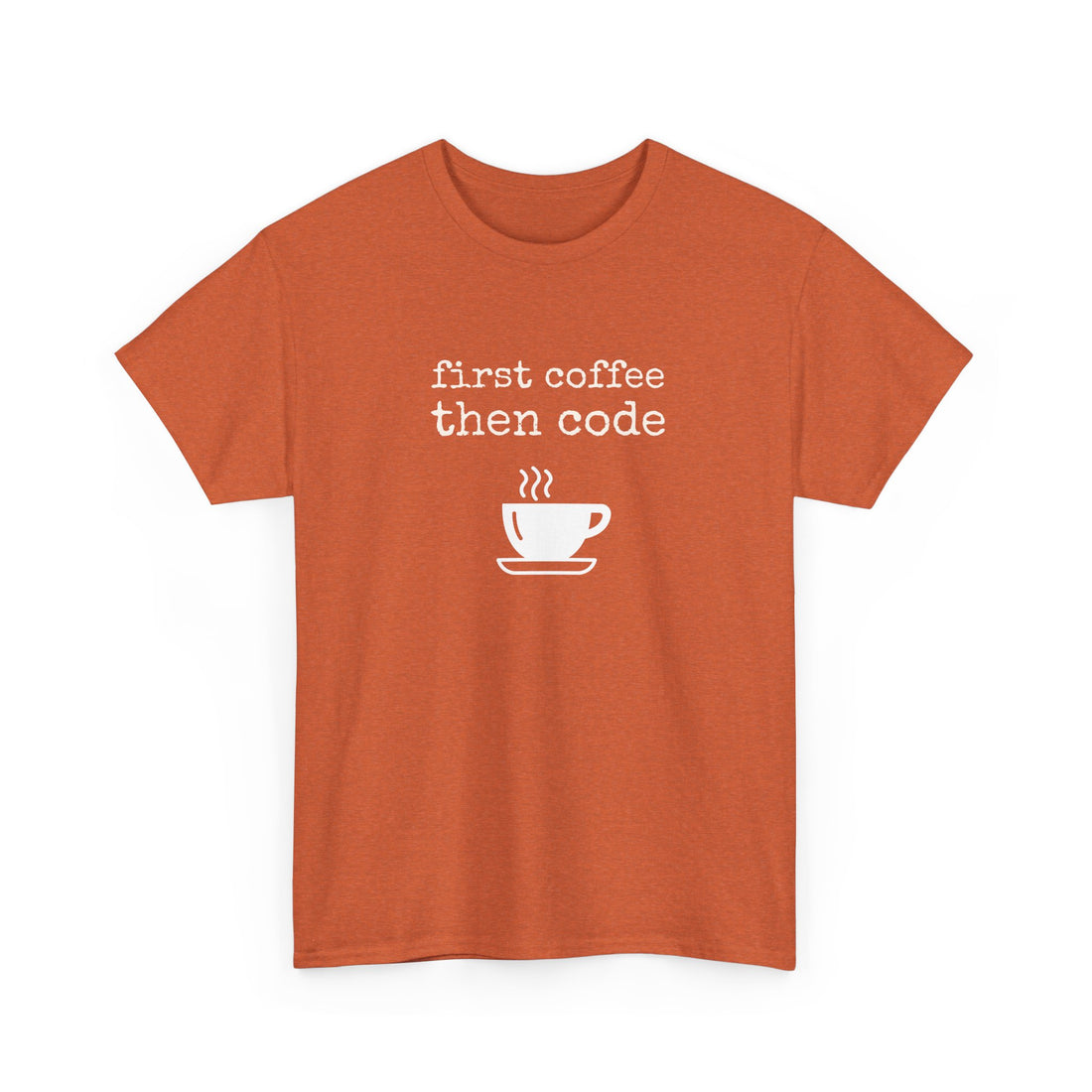 First coffee then code T-shirt | Unisex
