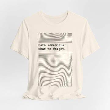 Data remembers what we forget T-Shirt (BCPS)