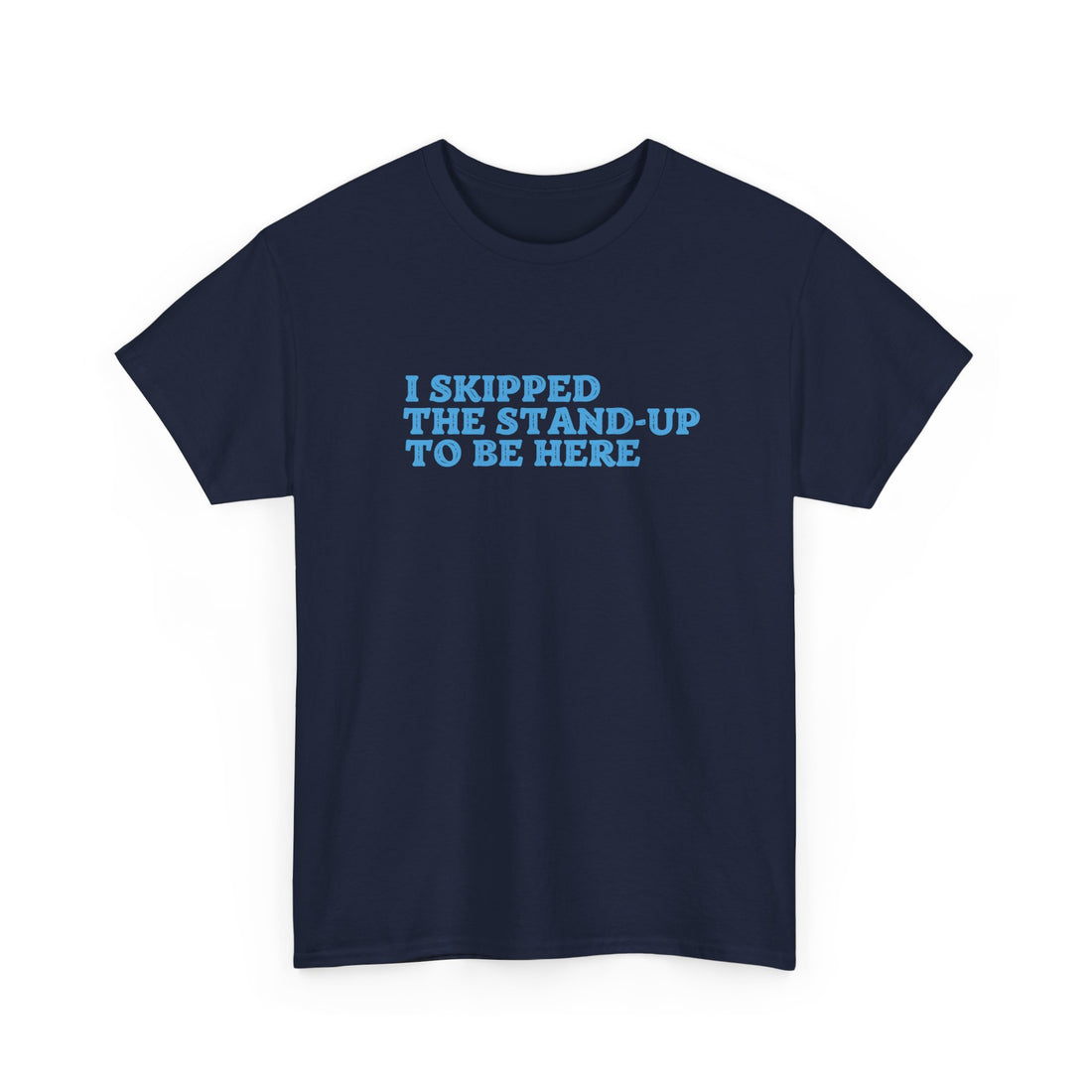 I skipped the standup T-shirt | Unisex