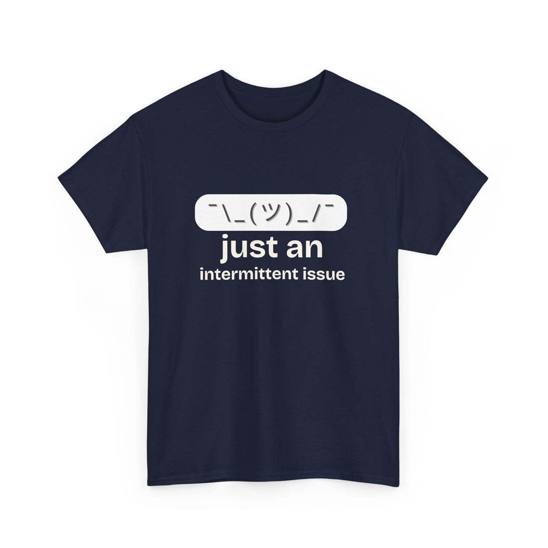 just an intermittent issue  T-shirt | Unisex