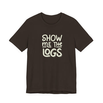 Show me the logs T-Shirt (BCPS)