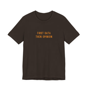First data then opinion T-Shirt (BCPS)