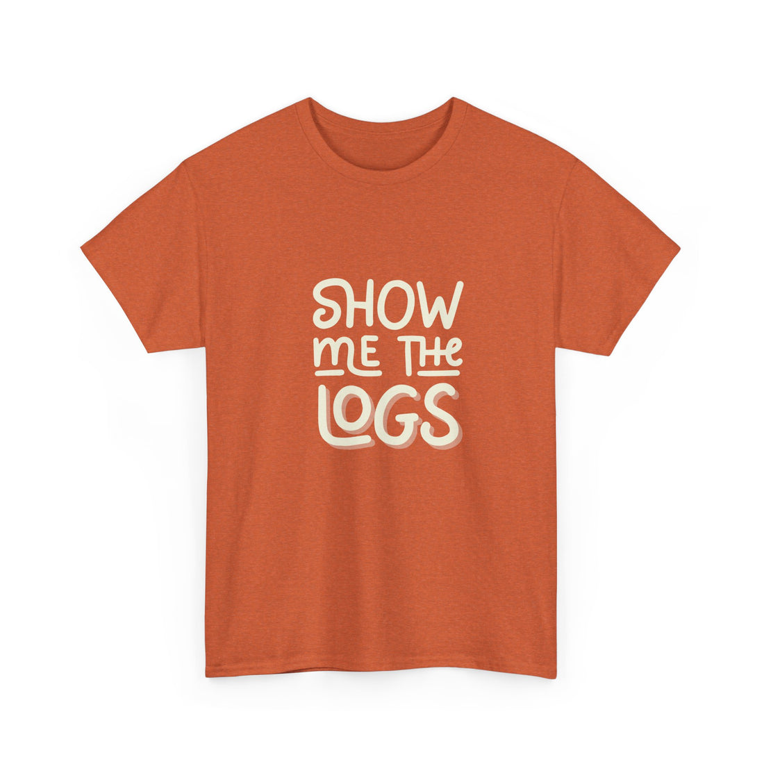 Show me the logs T-shirt | Unisex