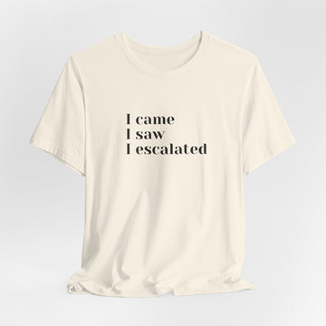 I came I saw I escalated T-Shirt (BCPS)