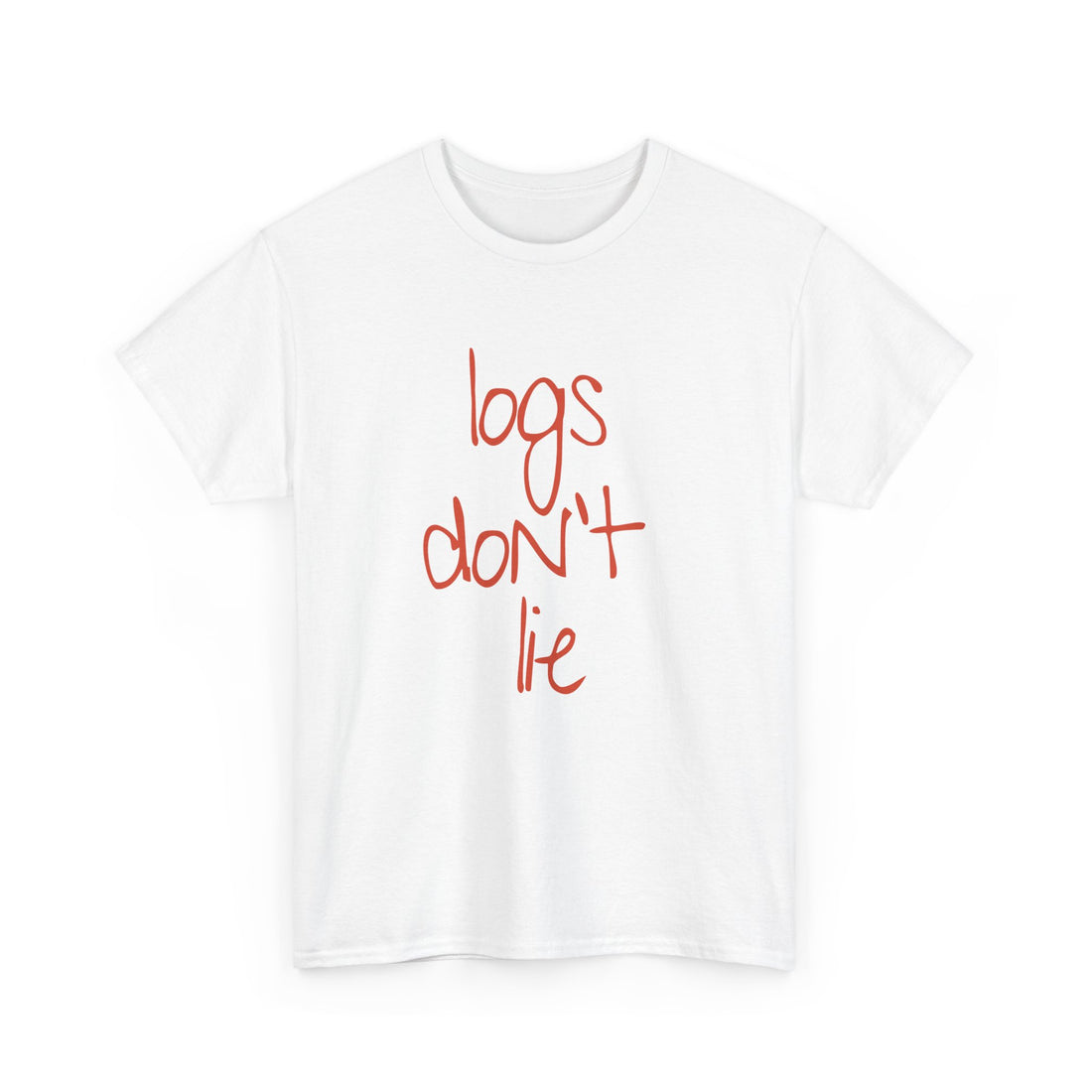 Logs don't lie T-shirt | Unisex