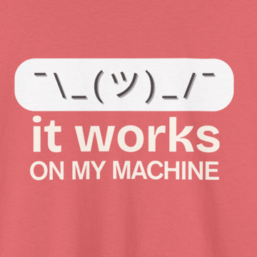 It works on my machine T-shirt | Unisex