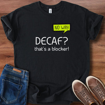Decaf no way T-Shirt