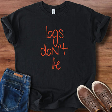 Logs dont lie T-Shirt