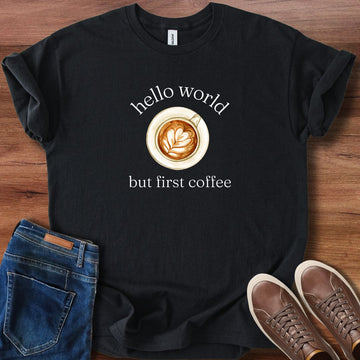 Hello world but first coffee T-Shirt