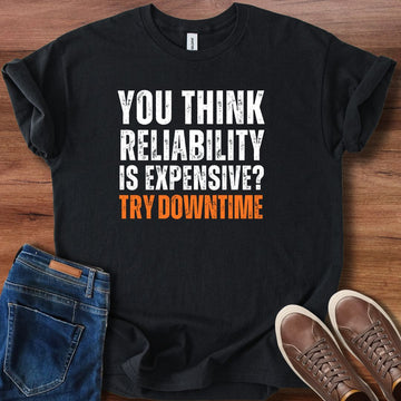 You think reliability is expensive T-Shirt