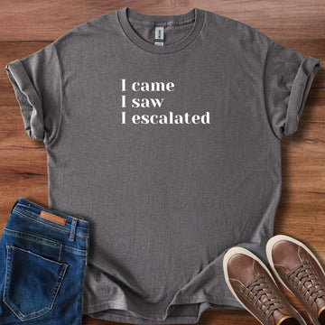 I came I saw I escalated T-Shirt