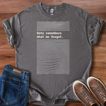 Data remembers what we forget T-Shirt