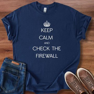 Keep Calm and Check the Firewall T-Shirt