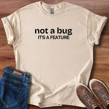 Not a bug its a feature T-Shirt