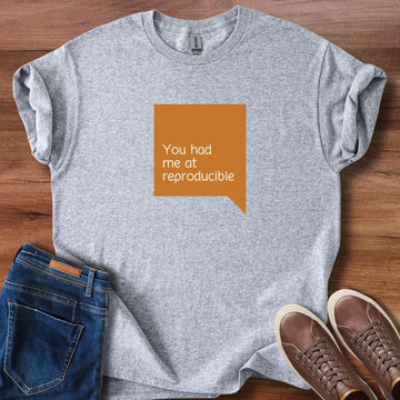 You had me at reproducible T-Shirt