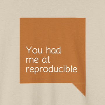 You had me at reproducable T-shirt | Unisex