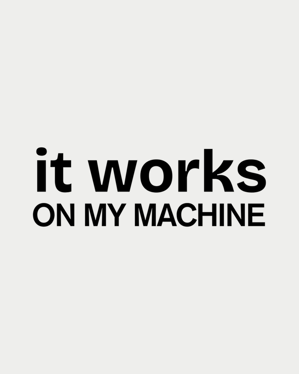 It works on my machine print artwork.